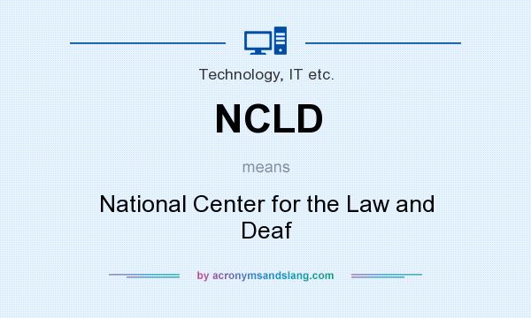 What does NCLD mean? It stands for National Center for the Law and Deaf