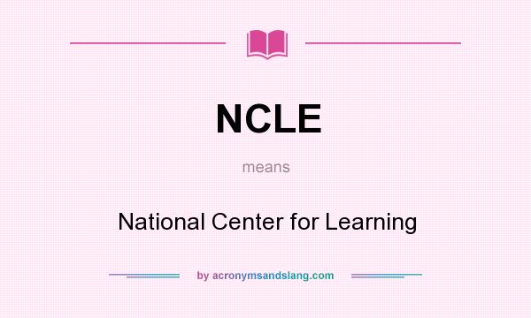 What does NCLE mean? It stands for National Center for Learning