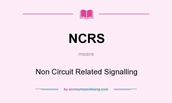 What does NCRS mean? It stands for Non Circuit Related Signalling