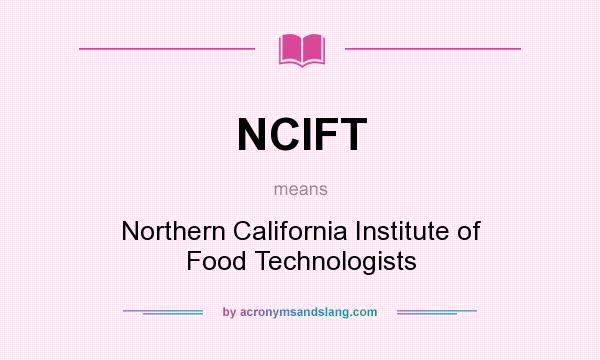 What does NCIFT mean? It stands for Northern California Institute of Food Technologists