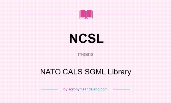 What does NCSL mean? It stands for NATO CALS SGML Library