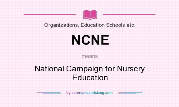 What does NCNE mean? It stands for National Campaign for Nursery Education