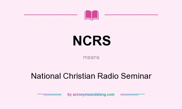 What does NCRS mean? It stands for National Christian Radio Seminar