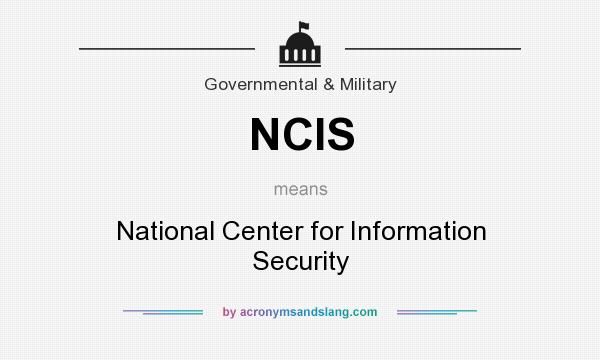 What does NCIS mean? It stands for National Center for Information Security