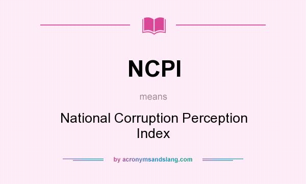 What does NCPI mean? It stands for National Corruption Perception Index