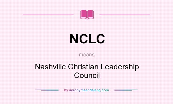 What does NCLC mean? It stands for Nashville Christian Leadership Council
