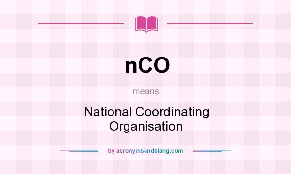 What does nCO mean? It stands for National Coordinating Organisation