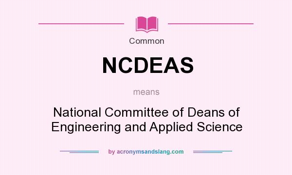 What does NCDEAS mean? It stands for National Committee of Deans of Engineering and Applied Science