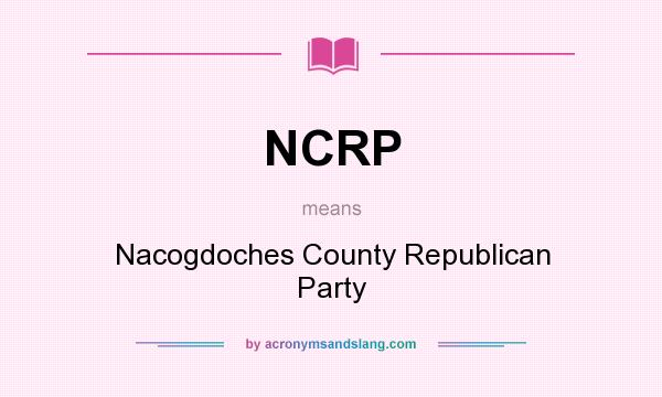 What does NCRP mean? It stands for Nacogdoches County Republican Party