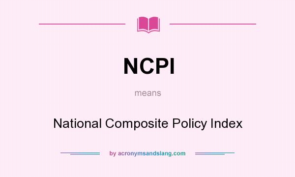 What does NCPI mean? It stands for National Composite Policy Index
