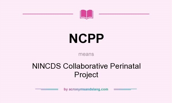 What does NCPP mean? It stands for NINCDS Collaborative Perinatal Project