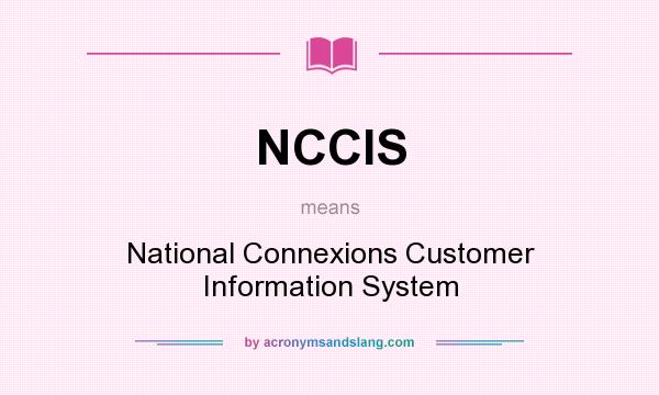 What does NCCIS mean? It stands for National Connexions Customer Information System