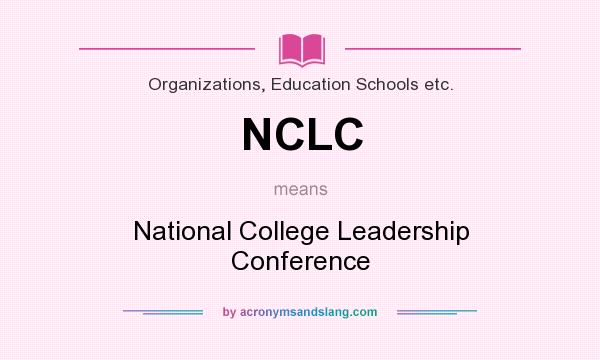 What does NCLC mean? It stands for National College Leadership Conference