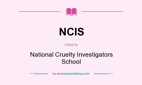 What does NCIS mean? It stands for National Cruelty Investigators School
