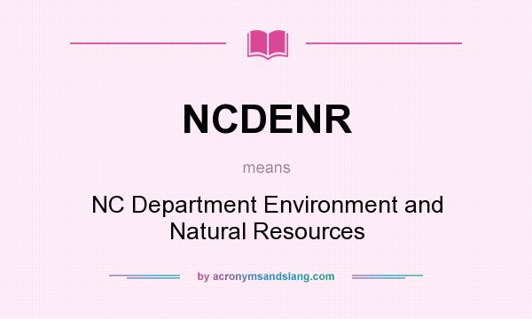 What does NCDENR mean? It stands for NC Department Environment and Natural Resources