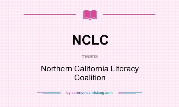 What does NCLC mean? It stands for Northern California Literacy Coalition