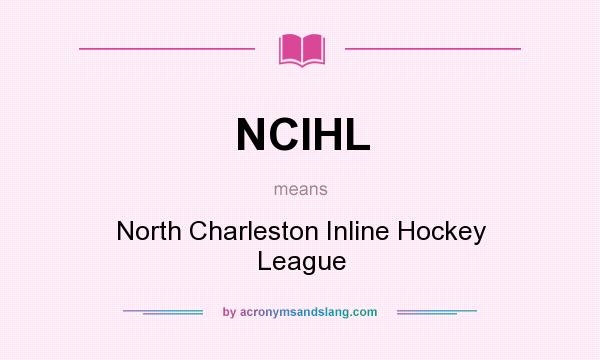 What does NCIHL mean? It stands for North Charleston Inline Hockey League