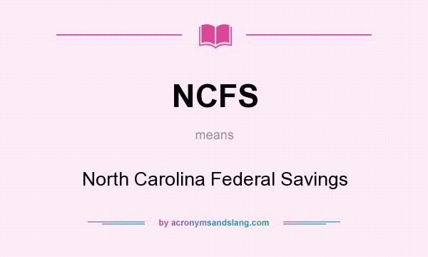 What does NCFS mean? It stands for North Carolina Federal Savings