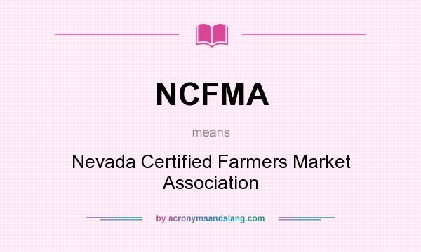 What does NCFMA mean? It stands for Nevada Certified Farmers Market Association