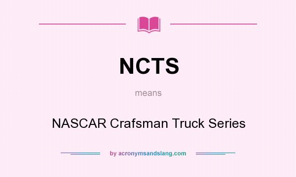 What does NCTS mean? It stands for NASCAR Crafsman Truck Series