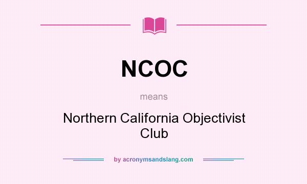 What does NCOC mean? It stands for Northern California Objectivist Club