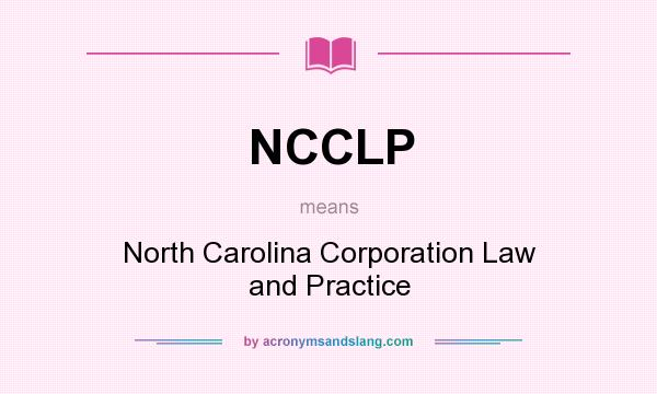 What does NCCLP mean? It stands for North Carolina Corporation Law and Practice