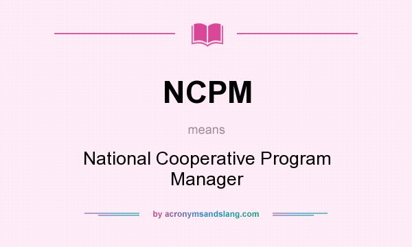 What does NCPM mean? It stands for National Cooperative Program Manager