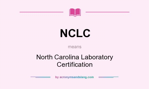 What does NCLC mean? It stands for North Carolina Laboratory Certification
