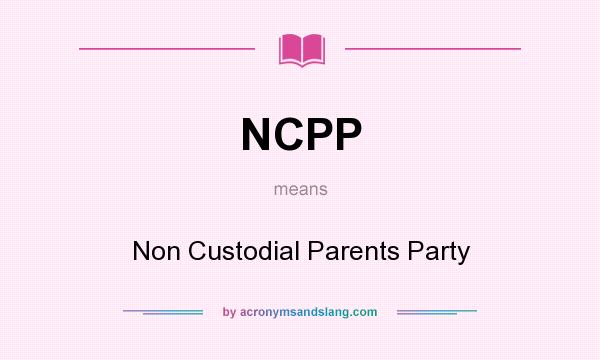 What does NCPP mean? It stands for Non Custodial Parents Party