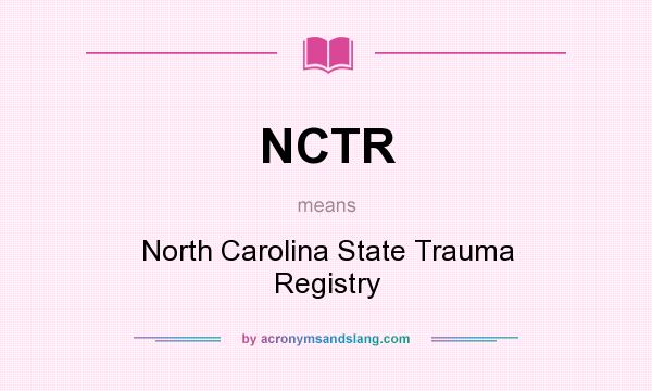 What does NCTR mean? It stands for North Carolina State Trauma Registry