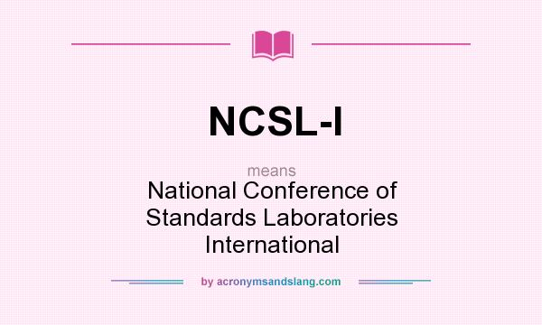 What does NCSL-I mean? It stands for National Conference of Standards Laboratories International