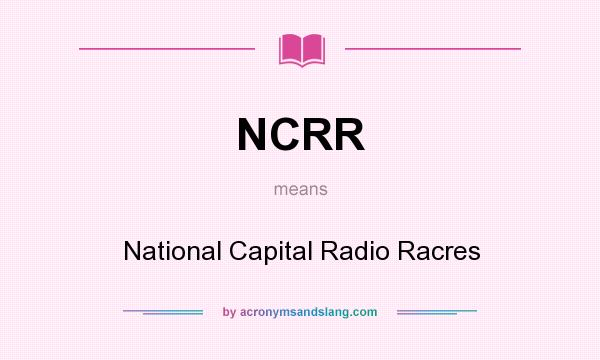 What does NCRR mean? It stands for National Capital Radio Racres