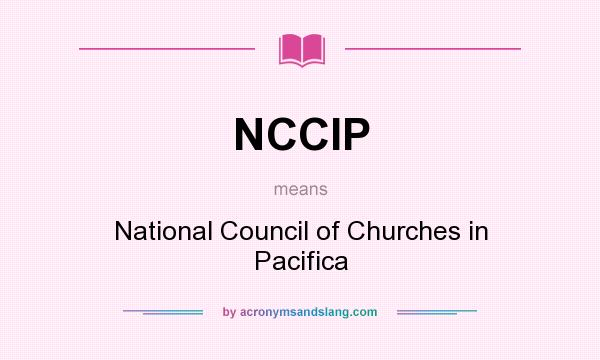What does NCCIP mean? It stands for National Council of Churches in Pacifica