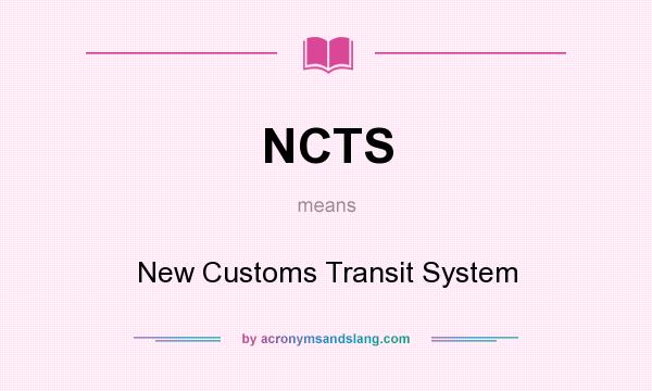 What does NCTS mean? It stands for New Customs Transit System