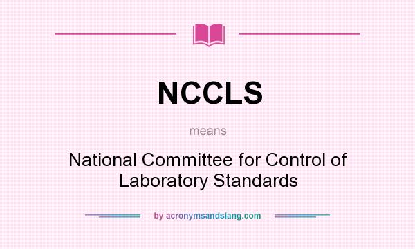 What does NCCLS mean? It stands for National Committee for Control of Laboratory Standards
