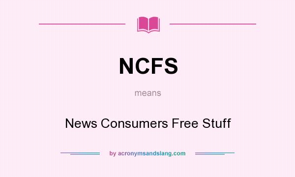 What does NCFS mean? It stands for News Consumers Free Stuff