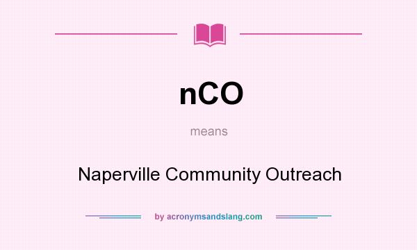 What does nCO mean? It stands for Naperville Community Outreach