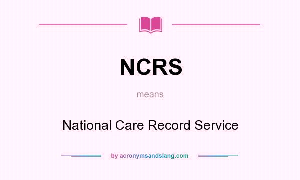 What does NCRS mean? It stands for National Care Record Service