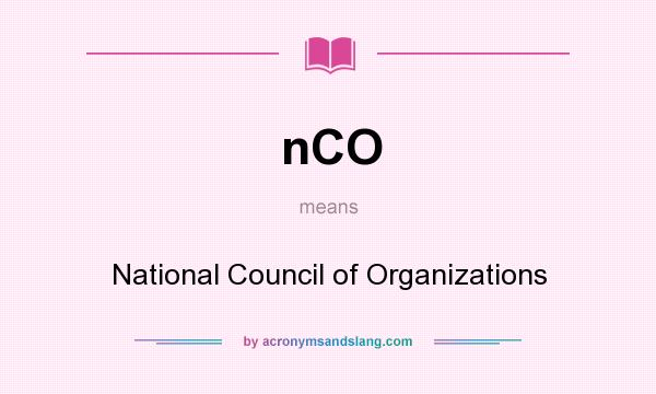 What does nCO mean? It stands for National Council of Organizations