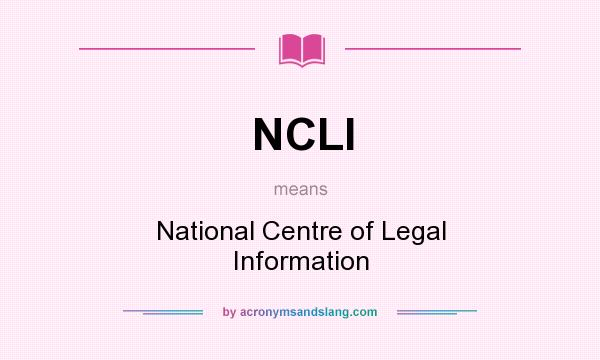What does NCLI mean? It stands for National Centre of Legal Information