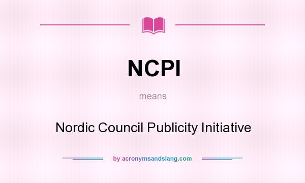 What does NCPI mean? It stands for Nordic Council Publicity Initiative