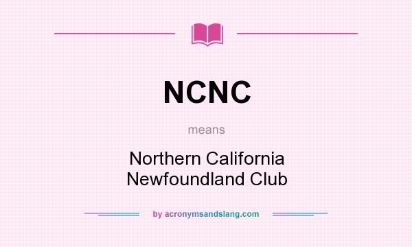 What does NCNC mean? It stands for Northern California Newfoundland Club
