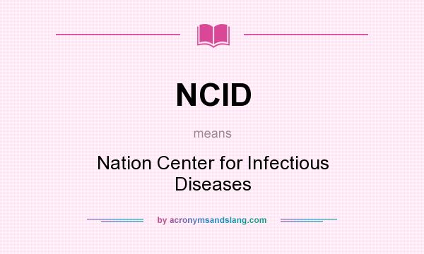 What does NCID mean? It stands for Nation Center for Infectious Diseases