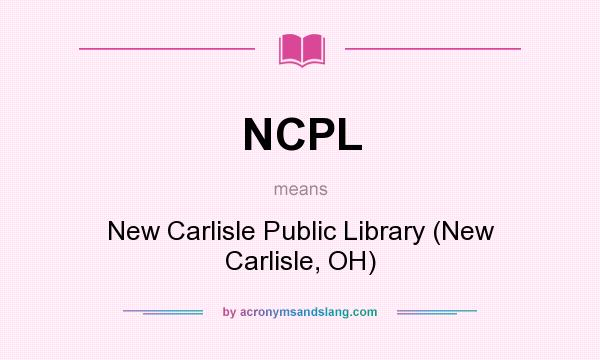 What does NCPL mean? It stands for New Carlisle Public Library (New Carlisle, OH)