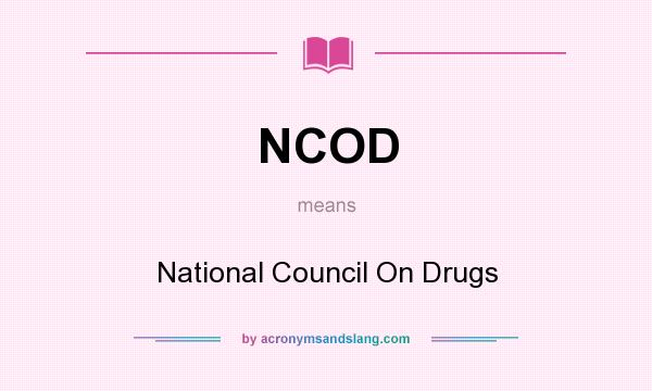 What does NCOD mean? It stands for National Council On Drugs