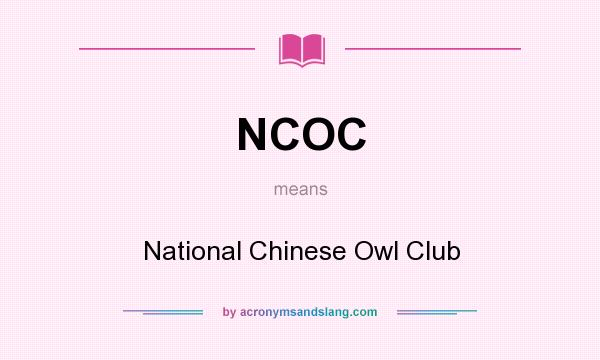 What does NCOC mean? It stands for National Chinese Owl Club