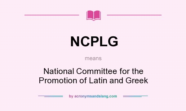 What does NCPLG mean? It stands for National Committee for the Promotion of Latin and Greek