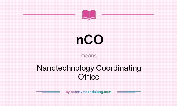 What does nCO mean? It stands for Nanotechnology Coordinating Office
