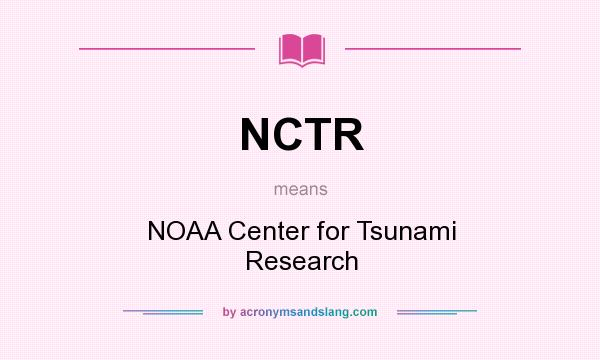 What does NCTR mean? It stands for NOAA Center for Tsunami Research