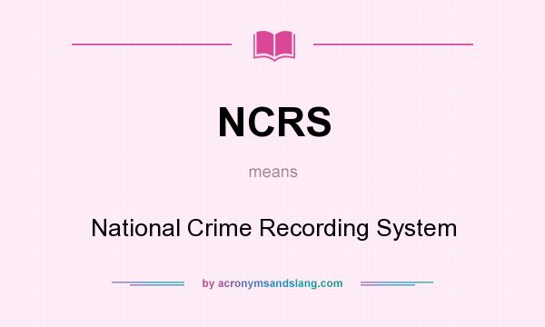 What does NCRS mean? It stands for National Crime Recording System